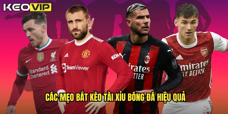 Các mẹo bắt kèo tài xỉu bóng đá hiệu quả