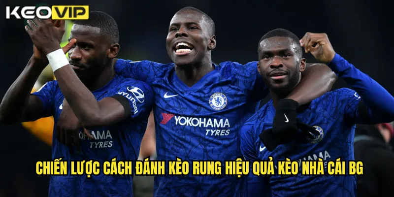 Chiến lược cách đánh kèo rung hiệu quả kèo nhà cái bg