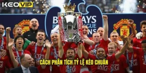 cách phân tích tỷ lệ kèo chuẩn