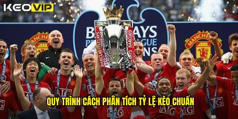 Quy trình cách phân tích tỷ lệ kèo chuẩn