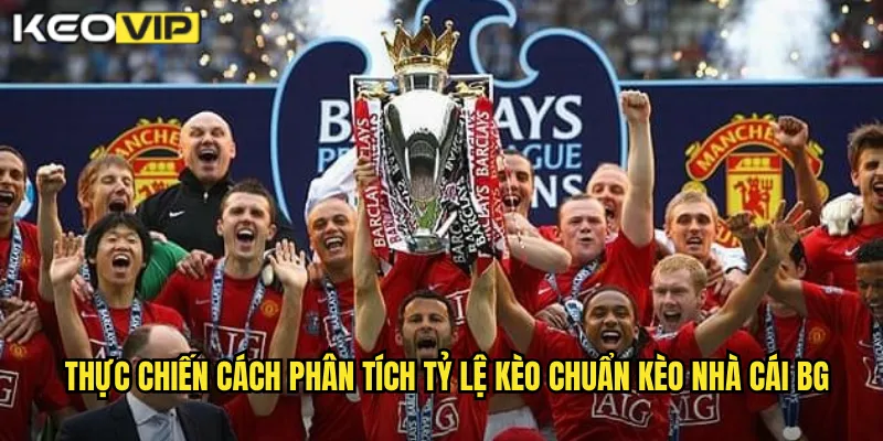 Thực chiến cách phân tích tỷ lệ kèo chuẩn kèo nhà cái bg