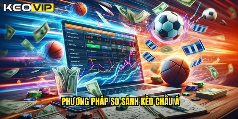 So Sánh Kèo Châu Á - Tìm Giá Trị Tốt Nhất Tại kèo nhà cái bg 1 Phương pháp so sánh kèo châu Á