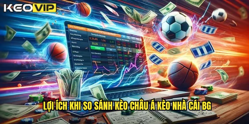 So Sánh Kèo Châu Á - Tìm Giá Trị Tốt Nhất Tại kèo nhà cái bg 2 Lợi ích khi so sánh kèo châu Á kèo nhà cái bg