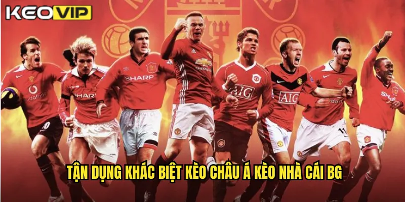 Tận dụng khác biệt kèo châu Á kèo nhà cái bg