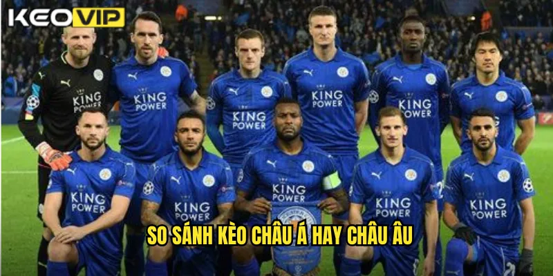 So sánh kèo châu Á hay châu Âu