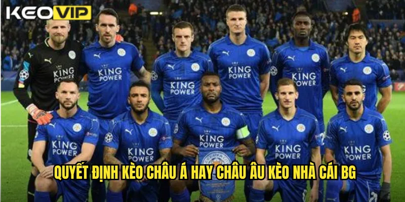 Quyết định kèo châu Á hay châu Âu kèo nhà cái bg