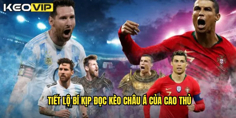 Tiết lộ bí kịp đọc kèo châu Á của cao thủ