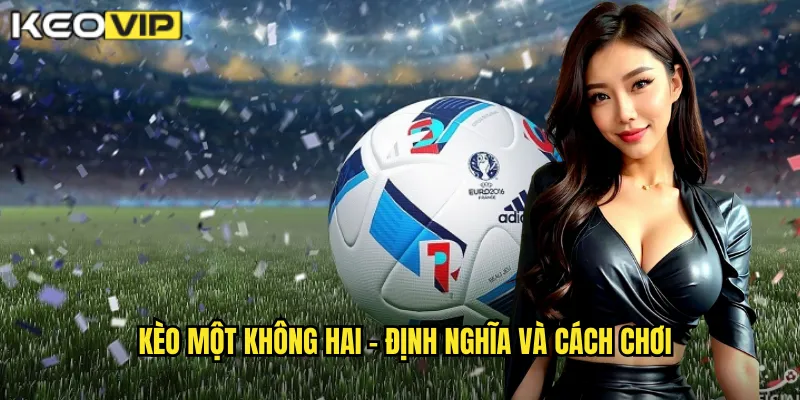 Kèo một không hai - Định nghĩa và cách chơi