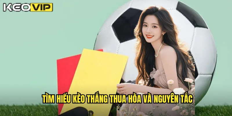Tìm hiểu kèo thắng thua hòa và nguyên tắc