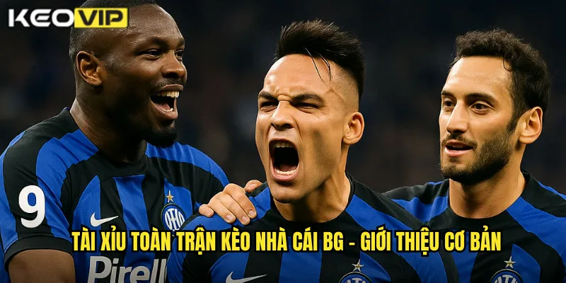 Tài xỉu toàn trận kèo nhà cái bg - Giới thiệu cơ bản