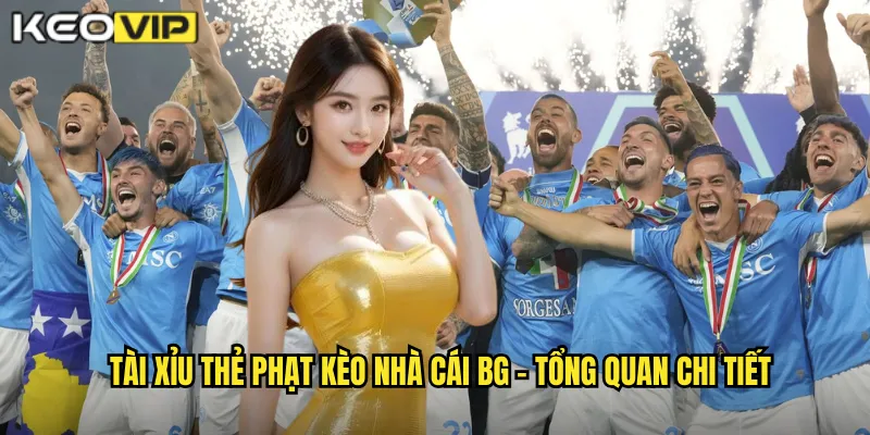 Tài Xỉu Thẻ Phạt kèo nhà cái bg - Cá Cược Kỷ Luật Với Lợi Nhuận Ổn Định 1 Tài xỉu thẻ phạt kèo nhà cái bg - Tổng quan chi tiết