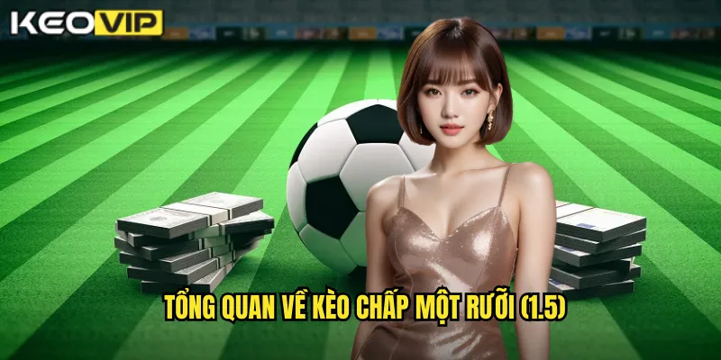 Tổng quan về kèo chấp một rưỡi (1.5)